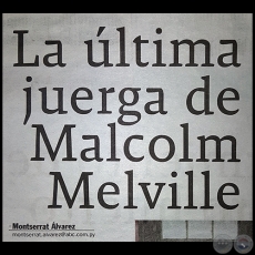 LA ÚLTIMA JUERGA DE MALCOLM MELVILLE - Por MONTSERRAT ÁLVAREZ - Domingo, 02 de Setiembre de 2017 - Domingo, 10 de Setiembre de 2017